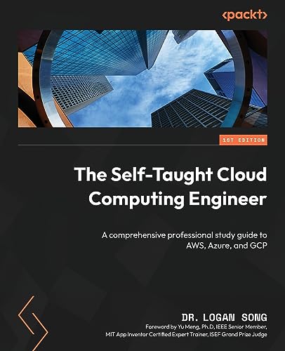 The Self-Taught Cloud Computing Engineer: A comprehensive professional study guide to AWS, Azure, and GCP The Self-Taught Cloud Computing Engineer: A comprehensive professional study guide to AWS, Azure, and GCP von Packt Publishing