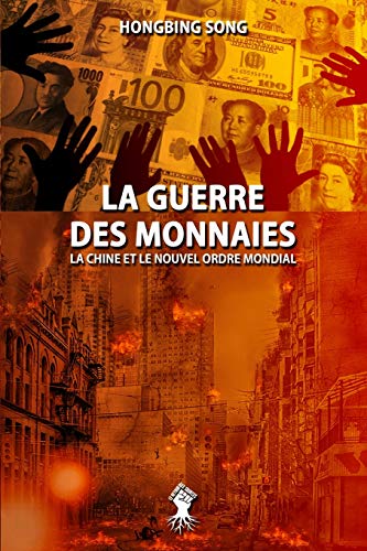 La Guerre des Monnaies: La Chine et le Nouvel Ordre Mondial: Nouvelle édition von Le Retour Aux Sources