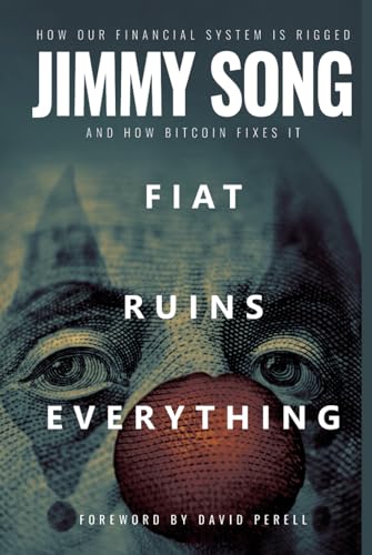 Fiat Ruins Everything: How Our Financial System Is Rigged and How Bitcoin Fixes It von Jimmy Song