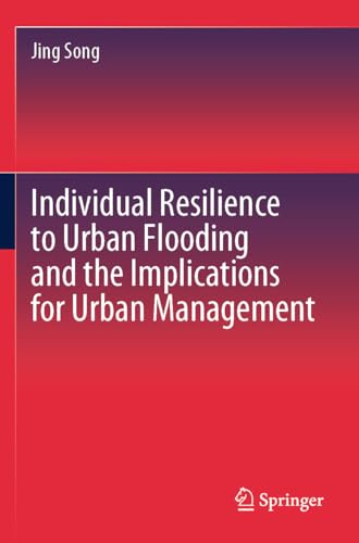 Individual Resilience to Urban Flooding and the Implications for Urban Management Individual Resilience to Urban Flooding and the Implications for Urban Management von Springer