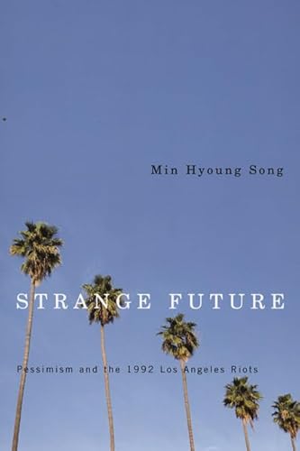 Strange Future: Pessimism and the 1992 Los Angeles Riots von Duke University Press