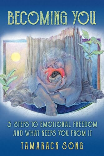 Becoming You: 3 Steps to Emotional Freedom and What Keeps You From It