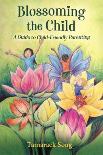 Blossoming the Child: A Guide to Child-Friendly Parenting von Snow Wolf Publishing