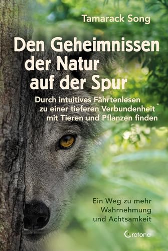 Den Geheimnissen der Natur auf der Spur - Durch intuitives Fährtenlesen zu einer tieferen Verbundenheit mit Tieren und Pflanzen finden: Ein Weg zu mehr Wahrnehmung und Achtsamkeit Den Geheimnissen der Natur auf der Spur - Durch intuitives Fährtenlesen zu einer tieferen Verbundenheit mit Tieren und Pflanzen finden: Ein Weg zu mehr Wahrnehmung und Achtsamkeit