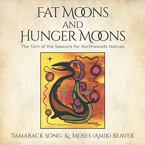 Fat Moons and Hunger Moons: The Turn of the Seasons for Northwoods Natives von Snow Wolf Publishing