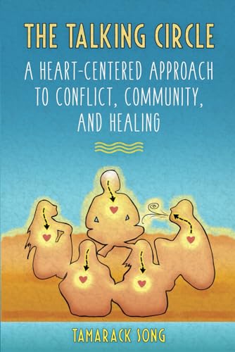 The Talking Circle: A Heart-Centered Approach to Conflict, Community, and Healing von Snow Wolf Publishing
