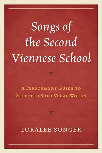 Songs of the Second Viennese School: A Performer's Guide to Selected Solo Vocal Works: A Performer’s Guide to Selected Solo Vocal Works