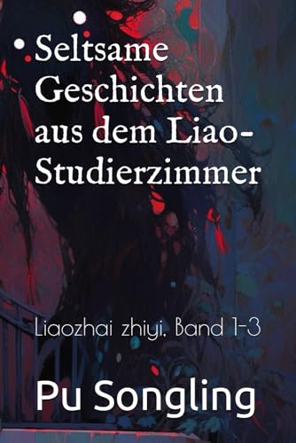 Seltsame Geschichten aus dem Liao-Studierzimmer: Liaozhai zhiyi, Band 1-3