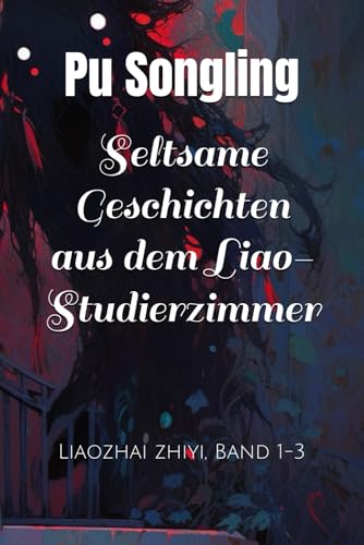 Seltsame Geschichten aus dem Liao-Studierzimmer: Liaozhai zhiyi, Band 1-3 von Independently published