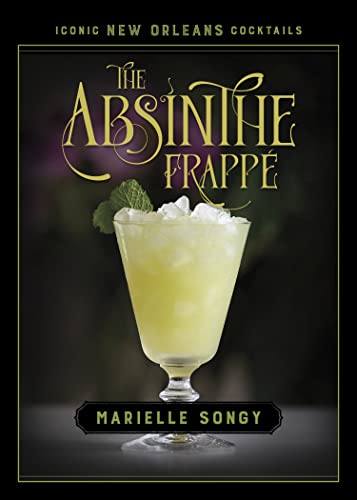 The Absinthe Frappé (Iconic New Orleans Cocktails) von Louisiana State University Press