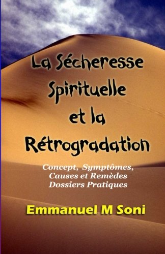 La Secheresse Spirituelle et la Retrogradation: Concept, Symptomes, Causes et Remedes Dossiers Pratique