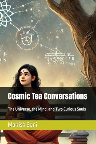 Cosmic Tea Conversations: The Universe, the Mind, and Two Curious Souls von Independently published