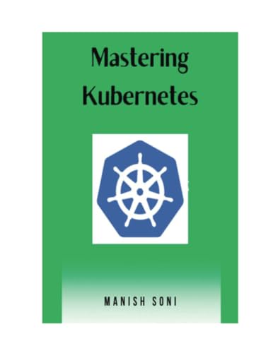 Mastering Kubernetes (Kubernetes Books Series, Band 1) von Poorav Publications