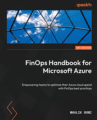 FinOps Handbook for Microsoft Azure: Empowering teams to optimize their Azure cloud spend with FinOps best practices FinOps Handbook for Microsoft Azure: Empowering teams to optimize their Azure cloud spend with FinOps best practices von Packt Publishing