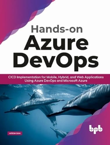 Hands-on Azure DevOps: CICD Implementation for Mobile, Hybrid, and Web Applications Using Azure DevOps and Microsoft Azure (English Edition)