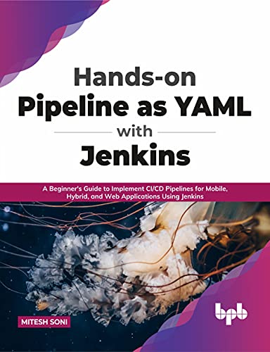 Hands-on Pipeline as YAML with Jenkins: A Beginner's Guide to Implement CI/CD Pipelines for Mobile, Hybrid, and Web Applications Using Jenkins (English Edition) von BPB Publications