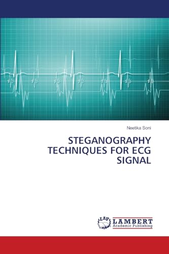 STEGANOGRAPHY TECHNIQUES FOR ECG SIGNAL von LAP LAMBERT Academic Publishing