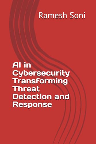 AI in Cybersecurity Transforming Threat Detection and Response von Independently published