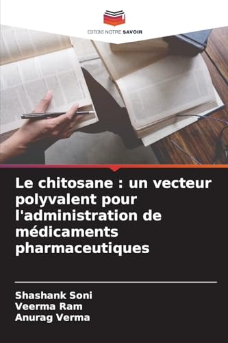 Le chitosane : un vecteur polyvalent pour l'administration de médicaments pharmaceutiques von Editions Notre Savoir