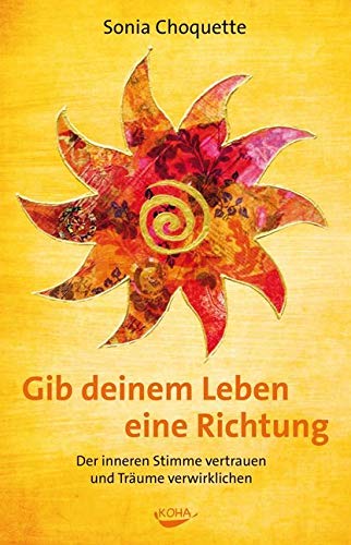Gib deinem Leben eine Richtung - Der inneren Stimme vertrauen und Träume verwirklichen Gib deinem Leben eine Richtung - Der inneren Stimme vertrauen und Träume verwirklichen