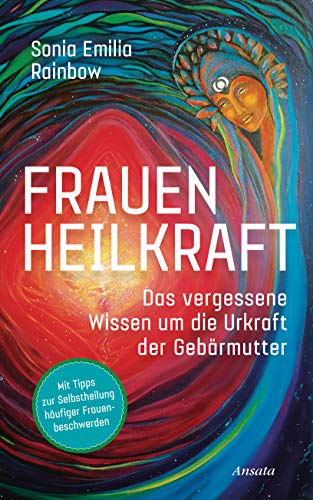 Frauenheilkraft: Das vergessene Wissen um die Urkraft der Gebärmutter. Mit Tipps zur Selbstheilung häufiger Frauenbeschwerden Frauenheilkraft: Das vergessene Wissen um die Urkraft der Gebärmutter. Mit Tipps zur Selbstheilung häufiger Frauenbeschwerden