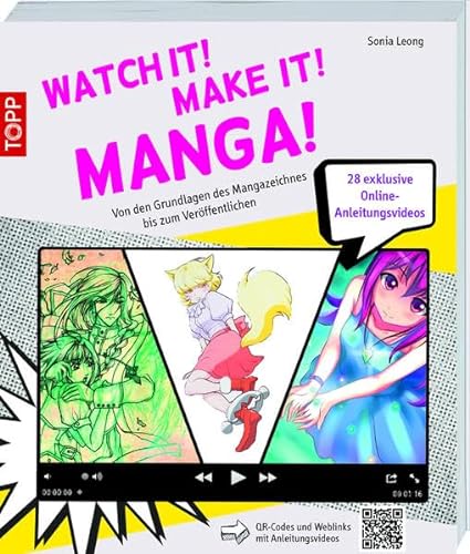 Watch it! Make it! Manga!: Von den Grundlagen des Mangazeichnens bis zum Veröffentlichen. Mit 28 Online-Anleitungsvideos