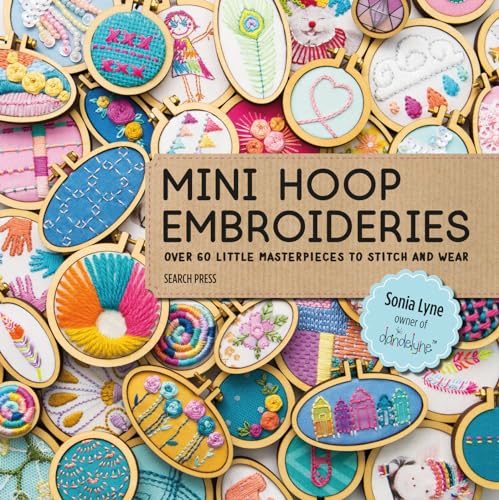 Mini Hoop Embroideries: Over 60 Little Masterpieces to Stitch and Wear von Search Press