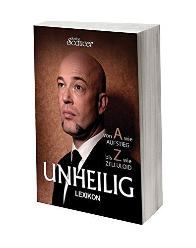 Unheilig Lexikon - Der Graf von A bis Z: Von A wie Aufstieg bis Z wie Zelluloid Unheilig Lexikon - Der Graf von A bis Z: Von A wie Aufstieg bis Z wie Zelluloid