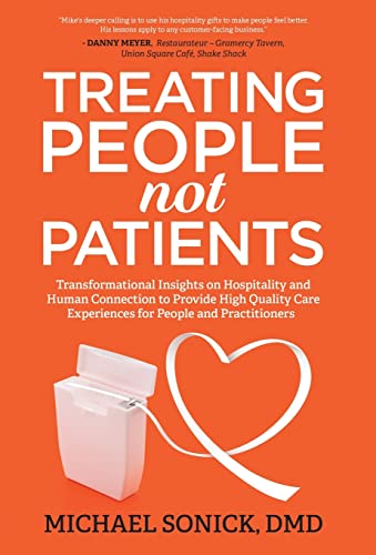 Treating People Not Patients: Transformational Insights on Hospitality and Human Connection to Provide High Quality Care Experiences for People and Practitioners