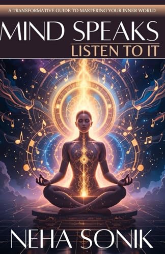 MIND SPEAKS, LISTEN TO IT: A Transformative Guide to Mastering your Inner World MIND SPEAKS, LISTEN TO IT: A Transformative Guide to Mastering your Inner World von Independently published