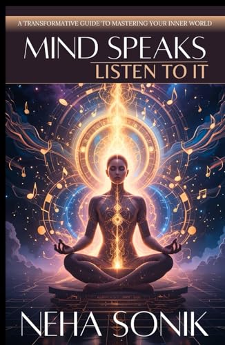 MIND SPEAKS, LISTEN TO IT: A Transformative Guide to Mastering your Inner World MIND SPEAKS, LISTEN TO IT: A Transformative Guide to Mastering your Inner World von Independently published