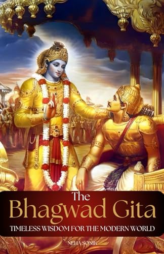 THE BHAGWAD GEETA- Timeless Wisdom for the Modern World: 18 Timeless Teachings of the Bhagavad Gita for Navigating Life’s Challenges and living Purpose driven life in the Modern World THE BHAGWAD GEETA- Timeless Wisdom for the Modern World: 18 Timeless Teachings of the Bhagavad Gita for Navigating Life’s Challenges and living Purpose driven life in the Modern World von Independently published