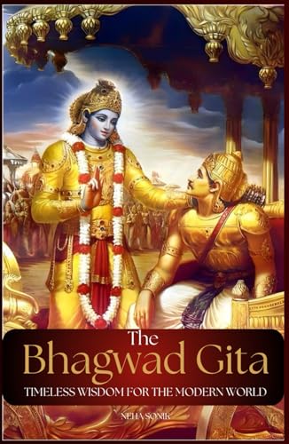 THE BHAGWAD GEETA- Timeless Wisdom for the Modern World: 18 Timeless Teachings of the Bhagavad Gita for Navigating Life’s Challenges and living Purpose driven life in the Modern World THE BHAGWAD GEETA- Timeless Wisdom for the Modern World: 18 Timeless Teachings of the Bhagavad Gita for Navigating Life’s Challenges and living Purpose driven life in the Modern World von Independently published