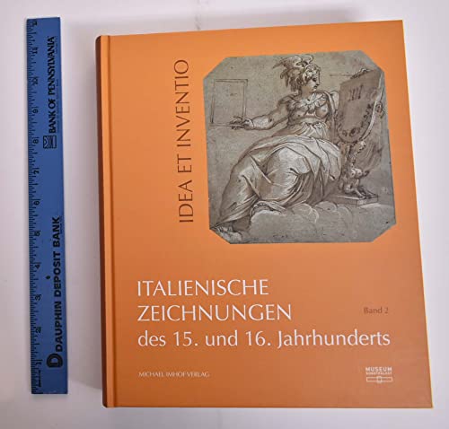 Italienische Zeichnungen des 15. und 16. Jahrhunderts aus der Sammlung der Kunstakademie Düsseldorf im Museum Kunstpalast Band 2: Idea Et Inventio