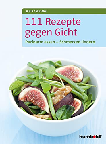 111 Rezepte gegen Gicht: Purinarm essen - Schmerzen lindern