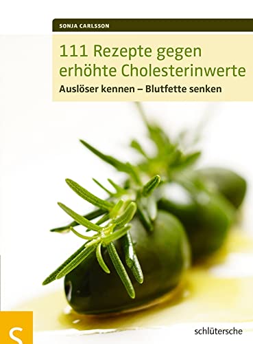 111 Rezepte gegen erhöhte Cholesterinwerte: Auslöser kennen -- Blutfette senken von Schltersche Verlag