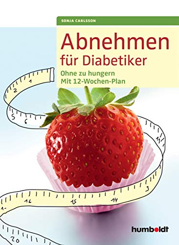 Abnehmen für Diabetiker: Ohne zu hungern - Mit 12-Wochen-Plan (humboldt Gesundheitsratgeber) von Humboldt