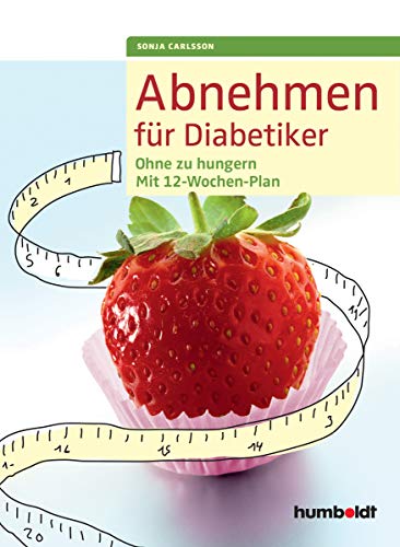 Abnehmen für Diabetiker: Ohne zu hungern - Mit 12-Wochen-Plan