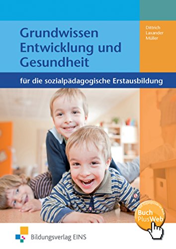 Grundwissen Entwicklung und Gesundheit für die sozialpädagogische Erstausbildung. Lehr-/Fachbuch: Kinderpflege, Sozialpädagogische Assistenz, ... Assistenz, Sozialassistenz)