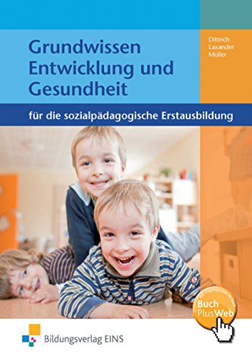 Grundwissen Entwicklung und Gesundheit für die sozialpädagogische Erstausbildung. Lehr-/Fachbuch: Kinderpflege, Sozialpädagogische Assistenz, ... Assistenz, Sozialassistenz) von Bildungsverlag E1ns