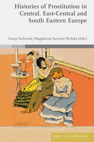 Histories of Prostitution in Central, East Central and South Eastern Europe (FOKUS) von Brill I Schoeningh