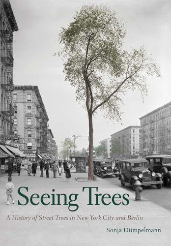Seeing Trees: A History of Street Trees in New York City and Berlin von Yale University Press