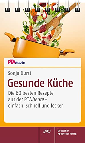 Gesunde Küche: Die 60 besten Rezepte aus der PTAheute - einfach, schnell und lecker Gesunde Küche: Die 60 besten Rezepte aus der PTAheute - einfach, schnell und lecker von Deutscher Apotheker Verlag