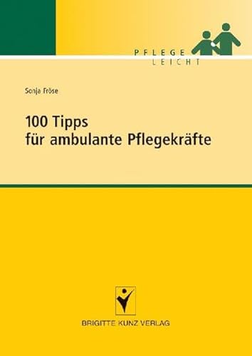 100 Tipps für ambulante Pflegekräfte (Pflege leicht)