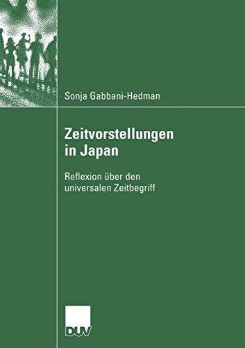 Zeitvorstellungen in Japan: Reflexion über den Universalen Zeitbegriff (German Edition) von Deutscher Universitätsverlag