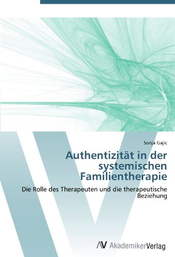 Authentizität in der systemischen Familientherapie: Die Rolle des Therapeuten und die therapeutische Beziehung von AV Akademikerverlag