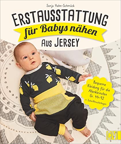 Erstausstattung für Babys nähen – aus Jersey. Bequeme Kleidung für die Allerkleinsten Gr. 44-92. Kapuzenhandtuch, Strampler, Wickeltasche, Maxi-Cosi-Sack u.v.m. Auch für Nähanfänger geeignet.