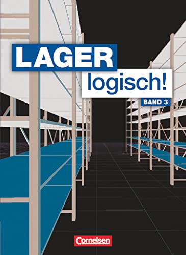 Lager logisch! - Fachlagerist/-in und Fachkraft für Lagerlogistik - 3. Ausbildungsjahr: Fachkunde (Lager logisch!, 3. Ausbildungsjahr) Lager logisch! - Fachlagerist/-in und Fachkraft für Lagerlogistik - 3. Ausbildungsjahr: Fachkunde (Lager logisch!, 3. Ausbildungsjahr)