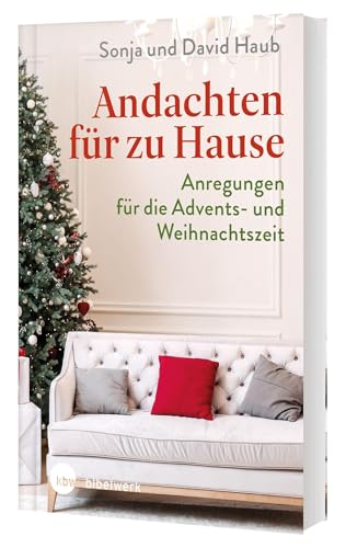 Andachten für zu Hause: Anregungen für die Advents-und Weihnachtszeit