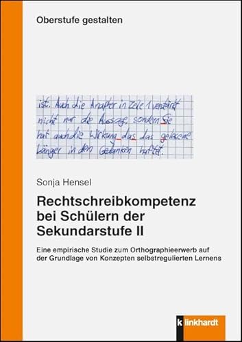 Rechtschreibkompetenz bei Schülern der Sekundarstufe II: Eine empirsche Studie zuzm Orthographieerwerb auf der Grundlage von Konzepten ... Hg. ... Lernens (Oberstufe gestalten) von Klinkhardt, Julius